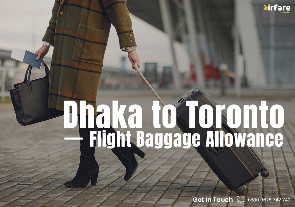 Dhaka to Toronto Flight Baggage Allowance