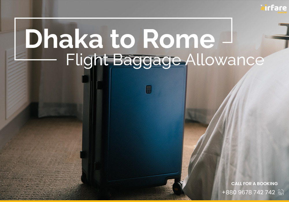 Dhaka to Rome Flight Baggage Allowance