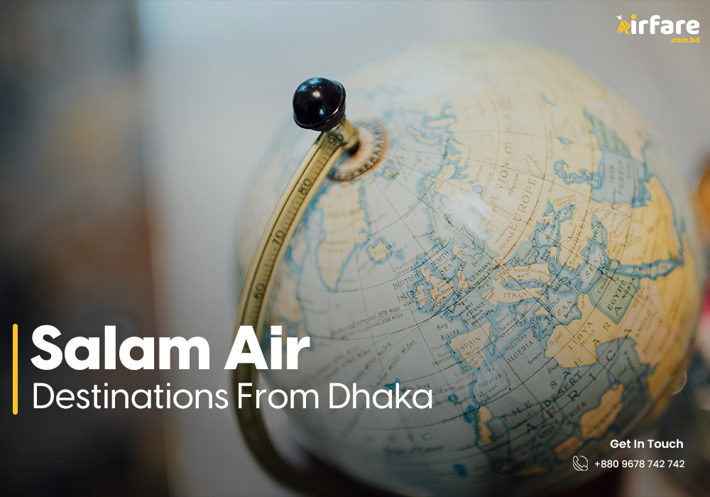 Salam Air Destinations From Dhaka